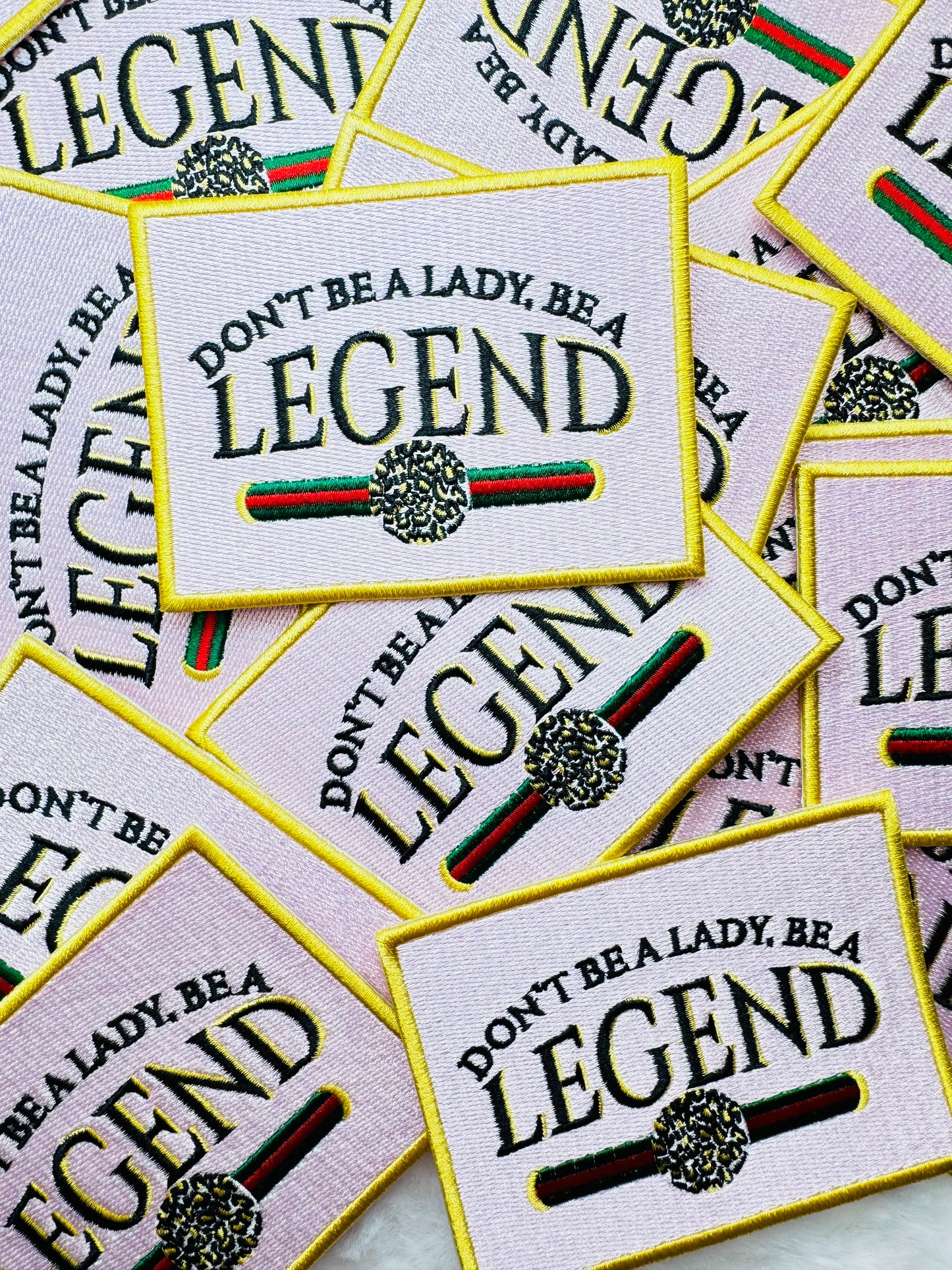 Dont Be A Lady, Be A Legend Embroidered Patch