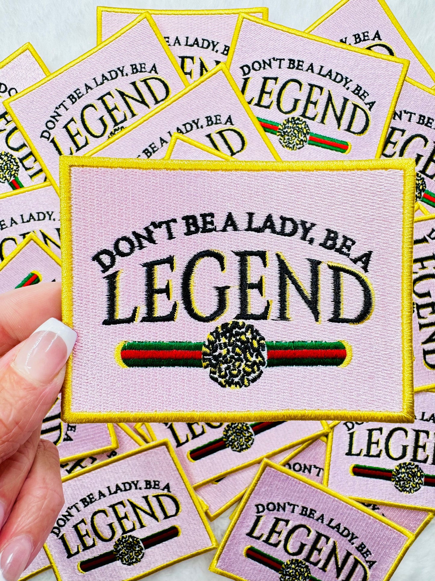 Dont Be A Lady, Be A Legend Embroidered Patch