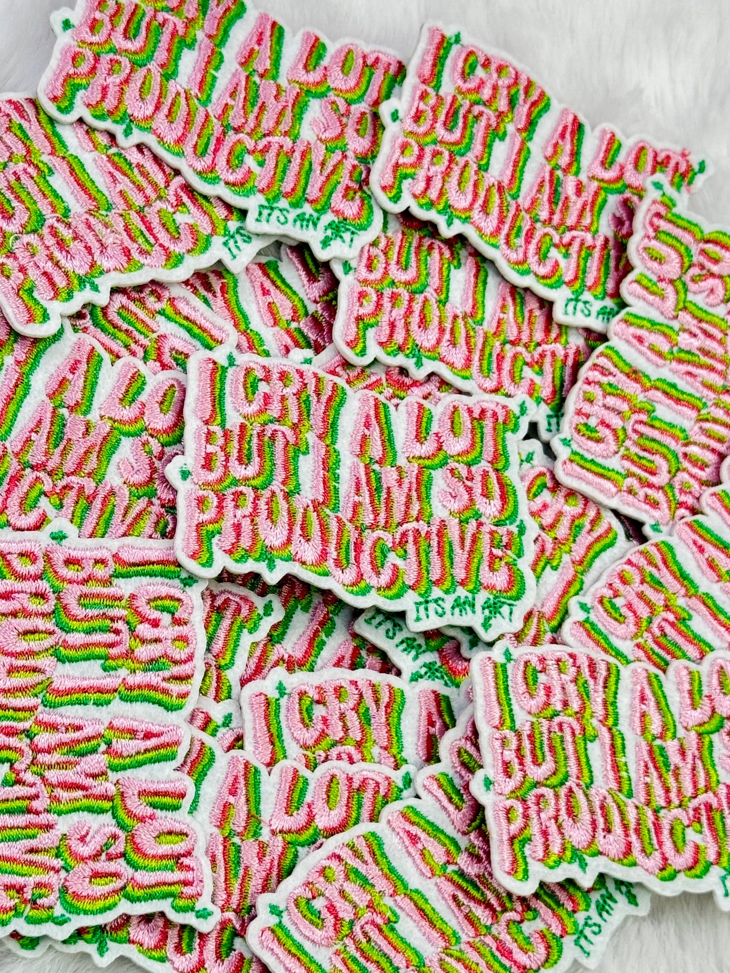 I Cry A Lot But I Am So Productive Embroidered Patch