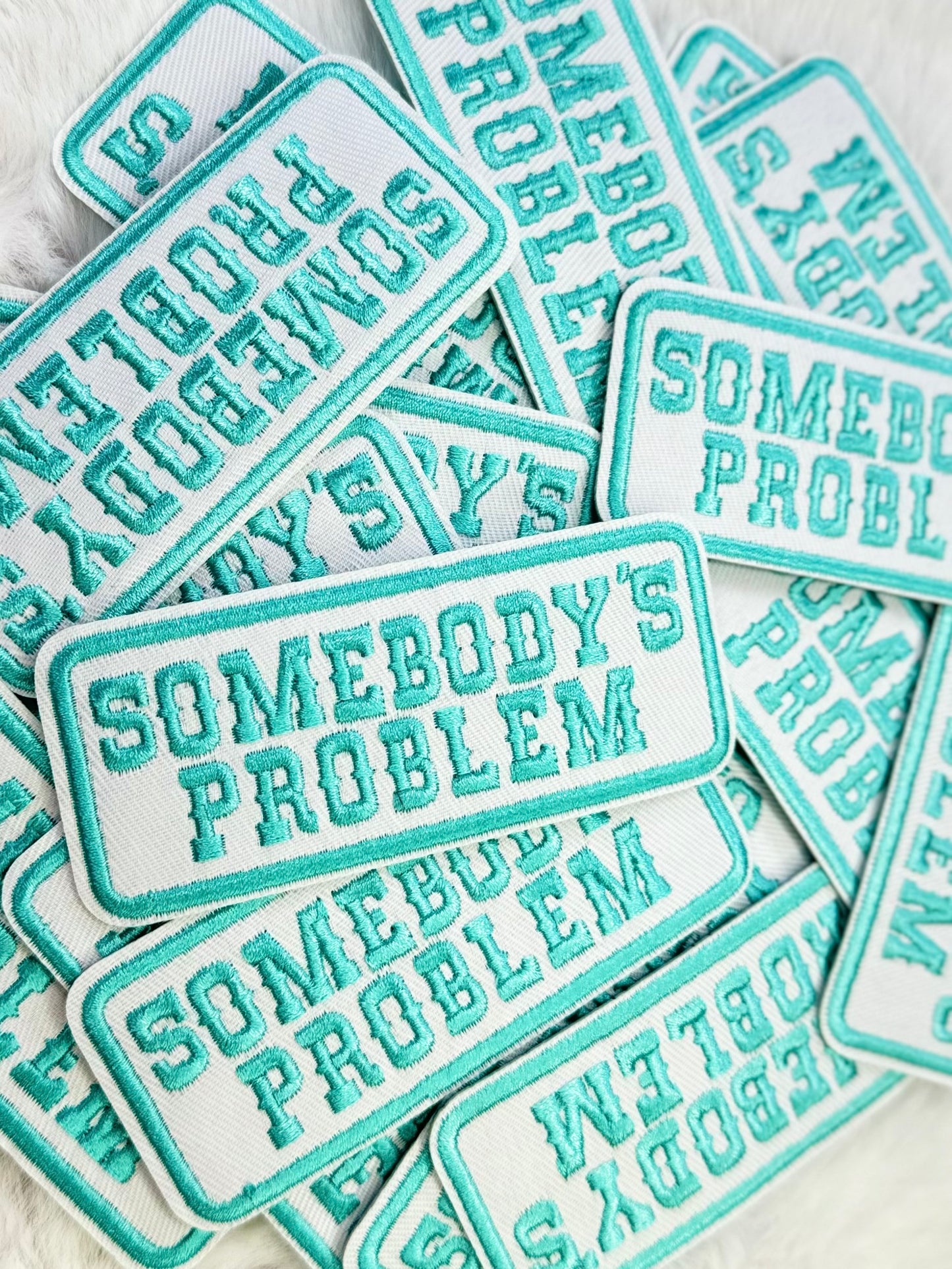 Somebodys Problem Embroidered Patch