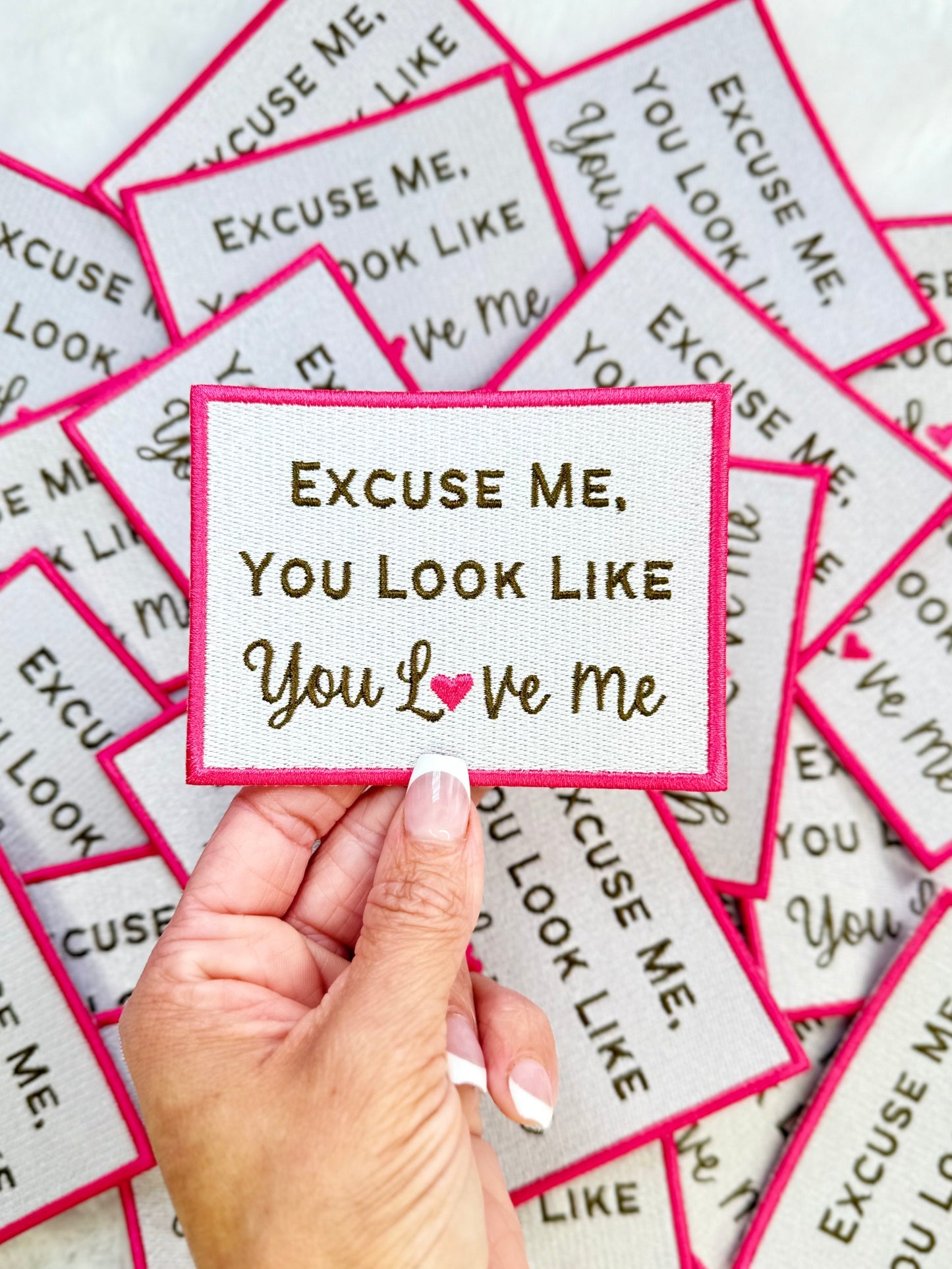 Excuse Me, You Look Like You Love Me Embroidered Patch