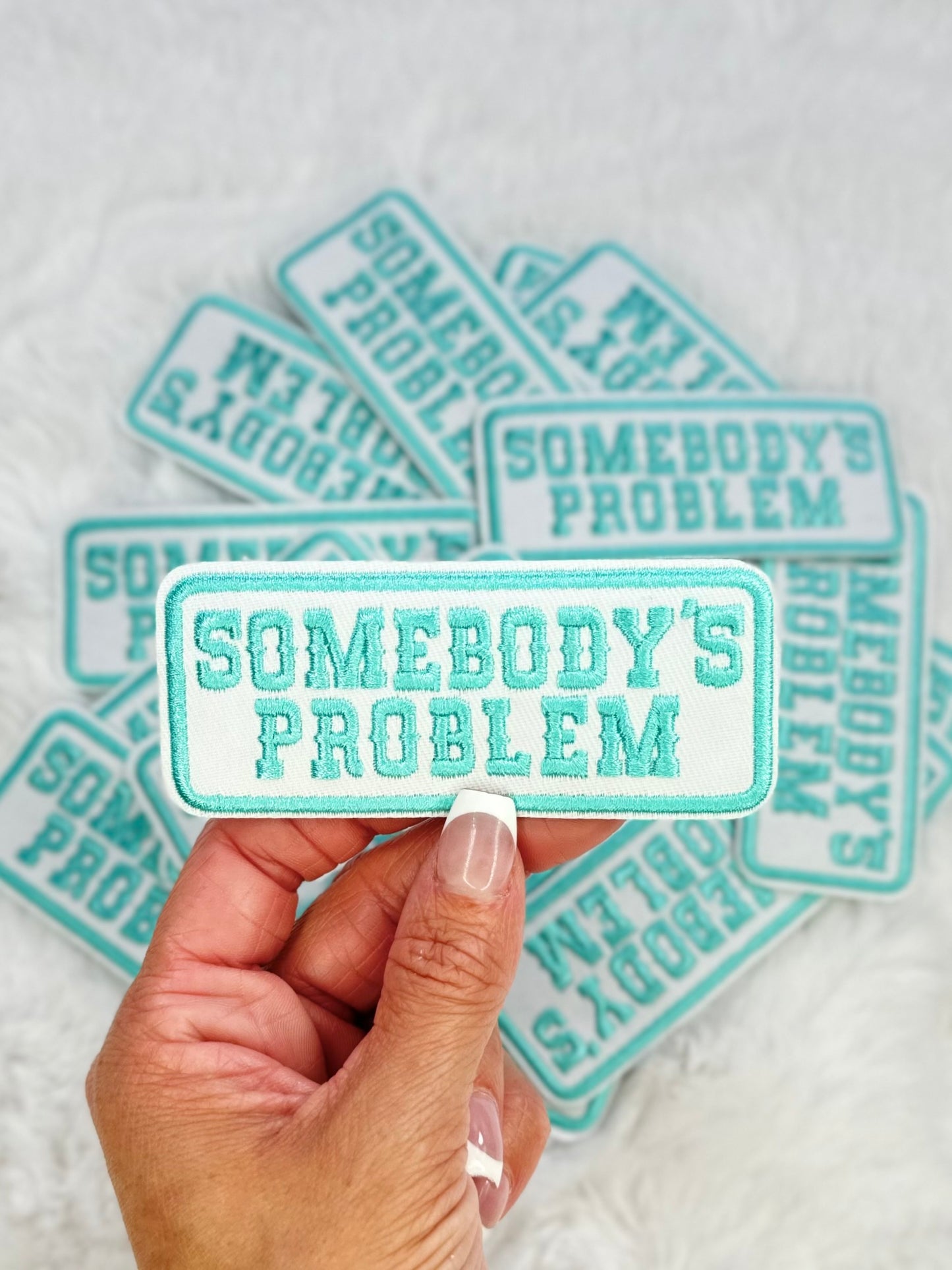 Somebodys Problem Embroidered Patch