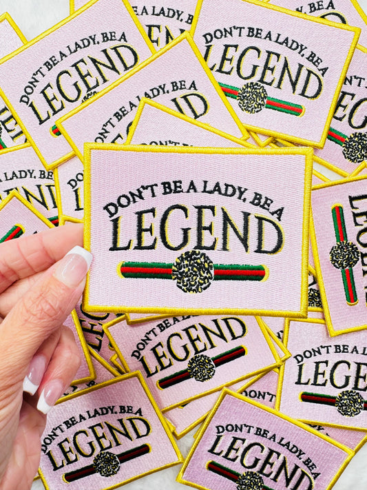 Dont Be A Lady, Be A Legend Embroidered Patch